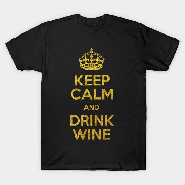 KEEP CALM AND DRINK WINE T-Shirt by isidrobrooks